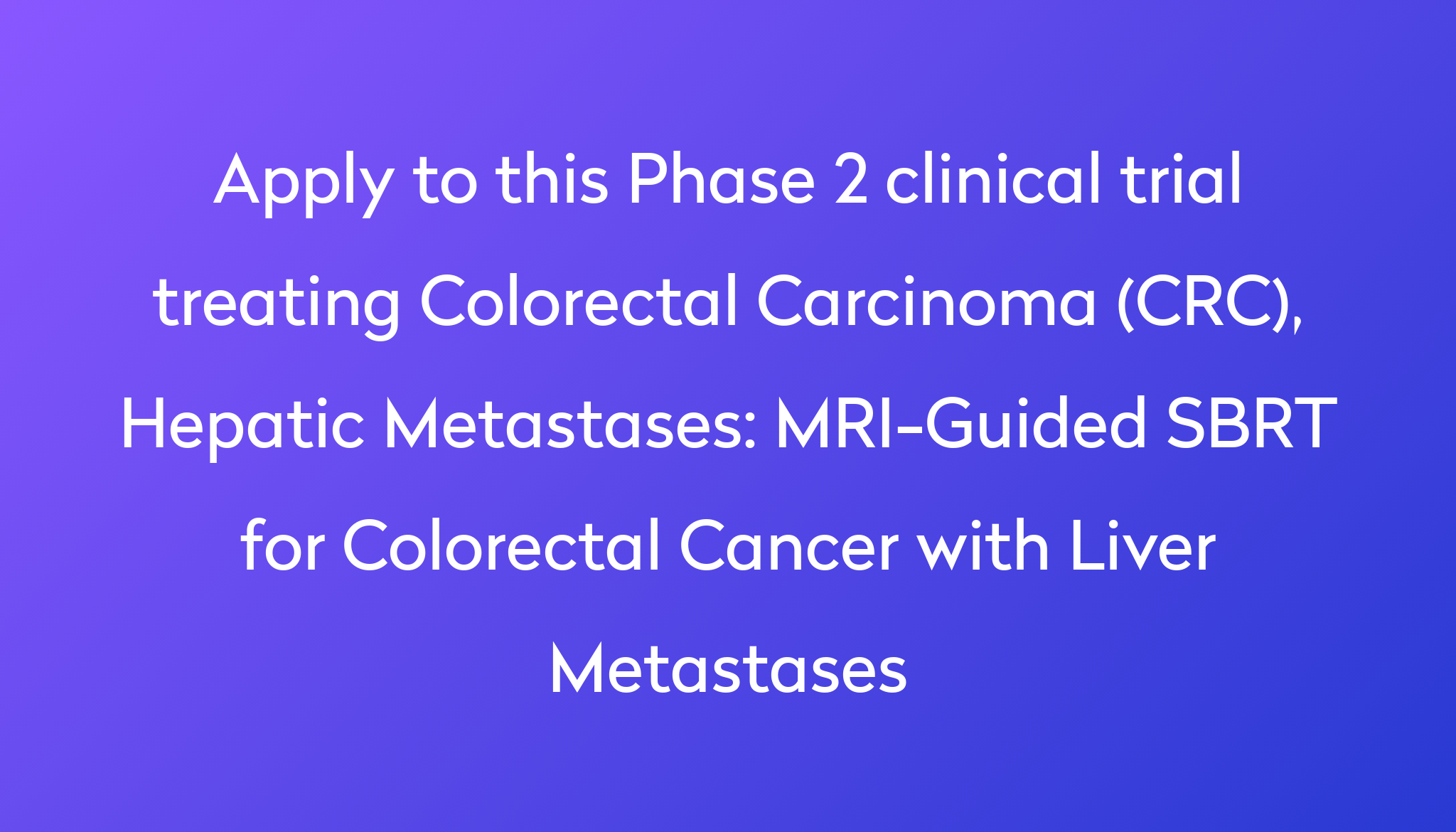 mri-guided-sbrt-for-colorectal-cancer-with-liver-metastases-clinical